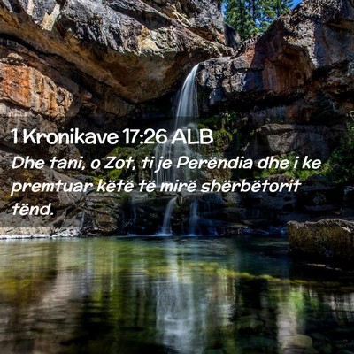 Picture 02 - 1 Kronikave 17:26 ALB - Dhe tani, o Zot, ti je Perëndia dhe i ke - Bible Verse Picture