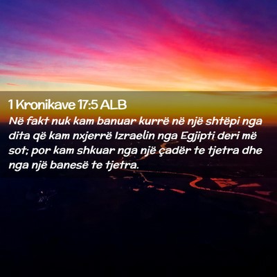 Picture 02 - 1 Kronikave 17:5 ALB - Në fakt nuk kam banuar kurrë në një shtëpi - Bible Verse Picture