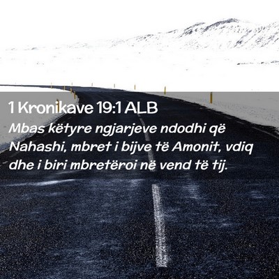 Picture 02 - 1 Kronikave 19:1 ALB - Mbas këtyre ngjarjeve ndodhi që Nahashi, mbret - Bible Verse Picture