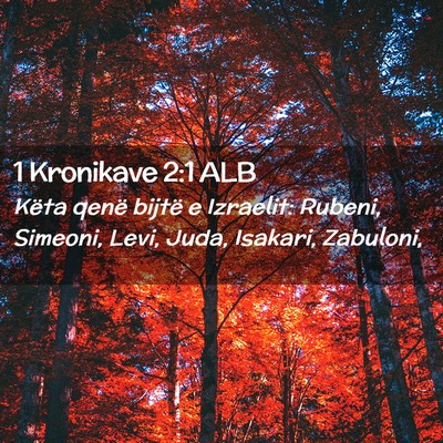 Picture 02 - 1 Kronikave 2:1 ALB - Këta qenë bijtë e Izraelit: Rubeni, Simeoni, - Bible Verse Picture