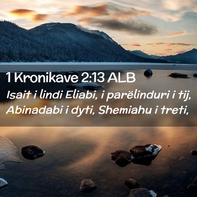 Picture 02 - 1 Kronikave 2:13 ALB - Isait i lindi Eliabi, i parëlinduri i tij, - Bible Verse Picture