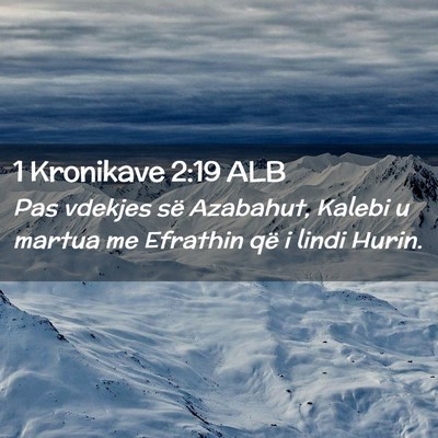 Picture 02 - 1 Kronikave 2:19 ALB - Pas vdekjes së Azabahut, Kalebi u martua me - Bible Verse Picture