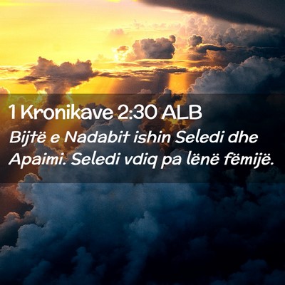 Picture 02 - 1 Kronikave 2:30 ALB - Bijtë e Nadabit ishin Seledi dhe Apaimi. Seledi - Bible Verse Picture