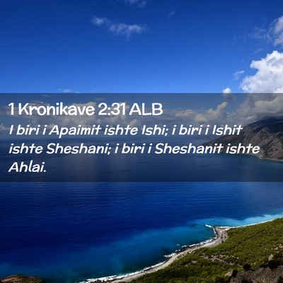 Picture 02 - 1 Kronikave 2:31 ALB - I biri i Apaimit ishte Ishi; i biri i Ishit ishte - Bible Verse Picture