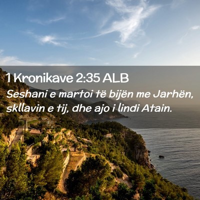 Picture 02 - 1 Kronikave 2:35 ALB - Seshani e martoi të bijën me Jarhën, skllavin - Bible Verse Picture