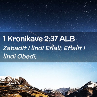 Picture 02 - 1 Kronikave 2:37 ALB - Zabadit i lindi Eflali; Eflalit i lindi - Bible Verse Picture