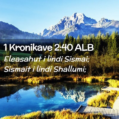 Picture 02 - 1 Kronikave 2:40 ALB - Eleasahut i lindi Sismai; Sismait i lindi - Bible Verse Picture