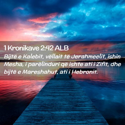 Picture 02 - 1 Kronikave 2:42 ALB - Bijtë e Kalebit, vëllait të Jerahmeelit, ishin - Bible Verse Picture