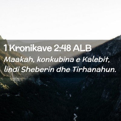 Picture 02 - 1 Kronikave 2:48 ALB - Maakah, konkubina e Kalebit, lindi Sheberin dhe - Bible Verse Picture