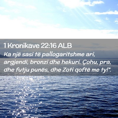 Picture 02 - 1 Kronikave 22:16 ALB - Ka një sasi të pallogaritshme ari, argjendi, - Bible Verse Picture