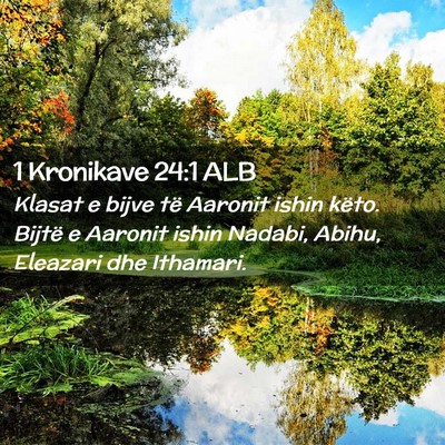 Picture 02 - 1 Kronikave 24:1 ALB - Klasat e bijve të Aaronit ishin këto. Bijtë e - Bible Verse Picture