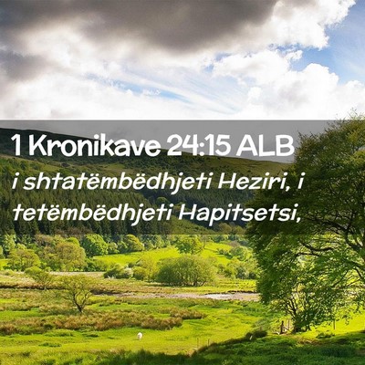 Picture 02 - 1 Kronikave 24:15 ALB - i shtatëmbëdhjeti Heziri, i tetëmbëdhjeti - Bible Verse Picture