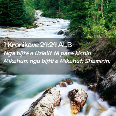 Picture 02 - 1 Kronikave 24:24 ALB - Nga bijtë e Uzielit të parë kishin Mikahun; - Bible Verse Picture