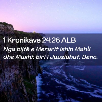 Picture 02 - 1 Kronikave 24:26 ALB - Nga bijtë e Merarit ishin Mahli dhe Mushi; biri - Bible Verse Picture