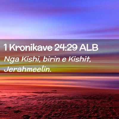 Picture 02 - 1 Kronikave 24:29 ALB - Nga Kishi, birin e Kishit, - Bible Verse Picture