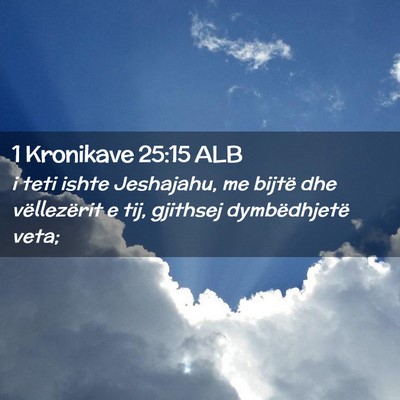 Picture 02 - 1 Kronikave 25:15 ALB - i teti ishte Jeshajahu, me bijtë dhe - Bible Verse Picture