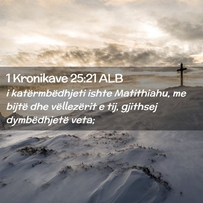 Picture 02 - 1 Kronikave 25:21 ALB - i katërmbëdhjeti ishte Matithiahu, me bijtë - Bible Verse Picture