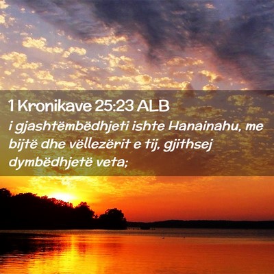 Picture 02 - 1 Kronikave 25:23 ALB - i gjashtëmbëdhjeti ishte Hanainahu, me bijtë - Bible Verse Picture