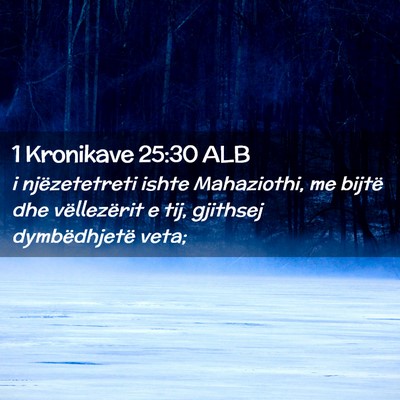 Picture 02 - 1 Kronikave 25:30 ALB - i njëzetetreti ishte Mahaziothi, me bijtë dhe - Bible Verse Picture
