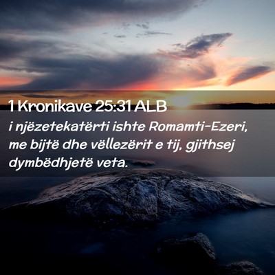Picture 02 - 1 Kronikave 25:31 ALB - i njëzetekatërti ishte Romamti-Ezeri, me bijtë - Bible Verse Picture