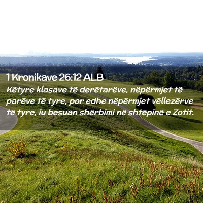 Picture 02 - 1 Kronikave 26:12 ALB - Këtyre klasave të derëtarëve, nëpërmjet të - Bible Verse Picture