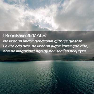 Picture 02 - 1 Kronikave 26:17 ALB - Në krahun lindor qëndronin gjithnjë gjashtë - Bible Verse Picture