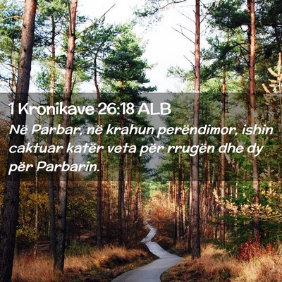 Picture 02 - 1 Kronikave 26:18 ALB - Në Parbar, në krahun perëndimor, ishin caktuar - Bible Verse Picture
