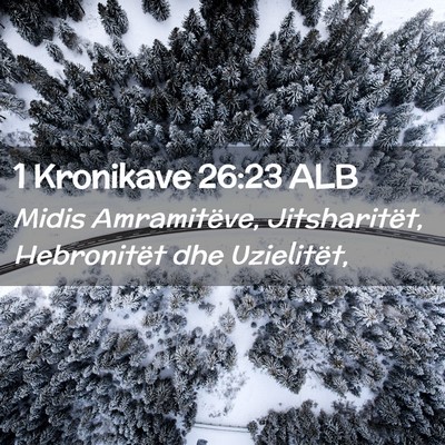 Picture 02 - 1 Kronikave 26:23 ALB - Midis Amramitëve, Jitsharitët, Hebronitët dhe - Bible Verse Picture
