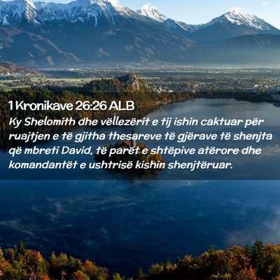 Picture 02 - 1 Kronikave 26:26 ALB - Ky Shelomith dhe vëllezërit e tij ishin caktuar - Bible Verse Picture
