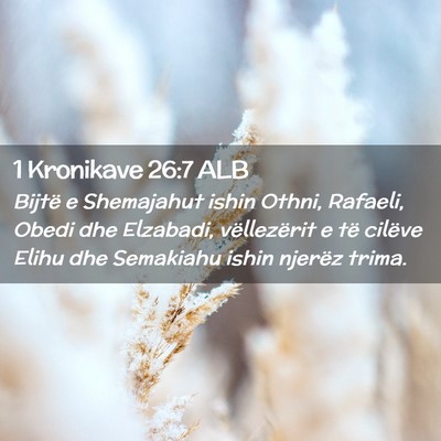 Picture 02 - 1 Kronikave 26:7 ALB - Bijtë e Shemajahut ishin Othni, Rafaeli, Obedi - Bible Verse Picture