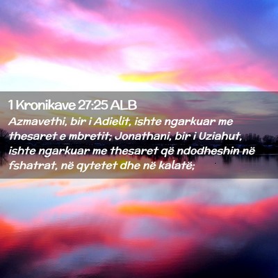 Picture 02 - 1 Kronikave 27:25 ALB - Azmavethi, bir i Adielit, ishte ngarkuar me - Bible Verse Picture