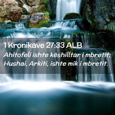Picture 02 - 1 Kronikave 27:33 ALB - Ahitofeli ishte këshilltar i mbretit; Hushai, - Bible Verse Picture