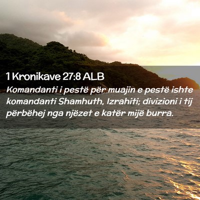 Picture 02 - 1 Kronikave 27:8 ALB - Komandanti i pestë për muajin e pestë ishte - Bible Verse Picture