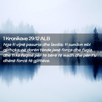 Picture 02 - 1 Kronikave 29:12 ALB - Nga ti vijnë pasuria dhe lavdia; ti sundon mbi - Bible Verse Picture