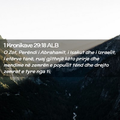 Picture 02 - 1 Kronikave 29:18 ALB - O Zot, Perëndi i Abrahamit, i Isakut dhe i - Bible Verse Picture