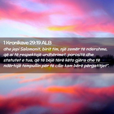 Picture 02 - 1 Kronikave 29:19 ALB - dhe jepi Salomonit, birit tim, një zemër të - Bible Verse Picture