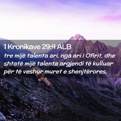 Picture 02 - 1 Kronikave 29:4 ALB - tre mijë talenta ari, nga ari i Ofirit, dhe - Bible Verse Picture