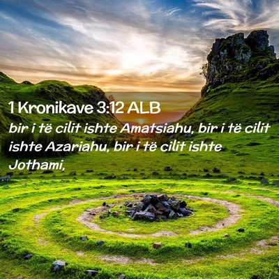 Picture 02 - 1 Kronikave 3:12 ALB - bir i të cilit ishte Amatsiahu, bir i të cilit - Bible Verse Picture