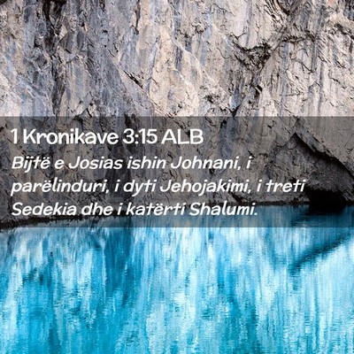 Picture 02 - 1 Kronikave 3:15 ALB - Bijtë e Josias ishin Johnani, i parëlinduri, i - Bible Verse Picture