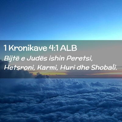 Picture 02 - 1 Kronikave 4:1 ALB - Bijtë e Judës ishin Peretsi, Hetsroni, Karmi, - Bible Verse Picture
