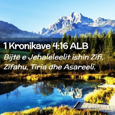 Picture 02 - 1 Kronikave 4:16 ALB - Bijtë e Jehaleleelit ishin Zifi, Zifahu, Tiria - Bible Verse Picture