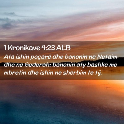Picture 02 - 1 Kronikave 4:23 ALB - Ata ishin poçarë dhe banonin në Netaim dhe në - Bible Verse Picture
