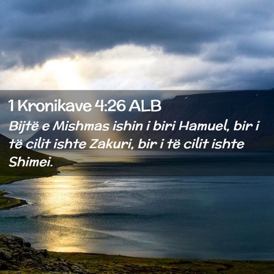 Picture 02 - 1 Kronikave 4:26 ALB - Bijtë e Mishmas ishin i biri Hamuel, bir i të - Bible Verse Picture