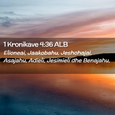 Picture 02 - 1 Kronikave 4:36 ALB - Elioneai, Jaakobahu, Jeshohajai, Asajahu, Adieli, - Bible Verse Picture