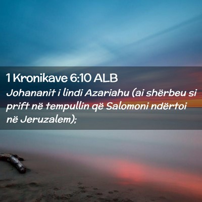 Picture 02 - 1 Kronikave 6:10 ALB - Johananit i lindi Azariahu (ai shërbeu si prift - Bible Verse Picture