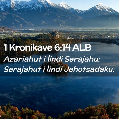 Picture 02 - 1 Kronikave 6:14 ALB - Azariahut i lindi Serajahu; Serajahut i lindi - Bible Verse Picture