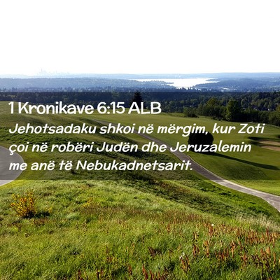Picture 02 - 1 Kronikave 6:15 ALB - Jehotsadaku shkoi në mërgim, kur Zoti çoi në - Bible Verse Picture