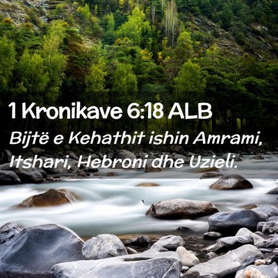 Picture 02 - 1 Kronikave 6:18 ALB - Bijtë e Kehathit ishin Amrami, Itshari, Hebroni - Bible Verse Picture
