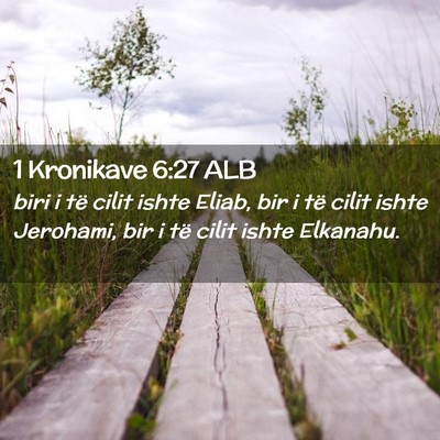 Picture 02 - 1 Kronikave 6:27 ALB - biri i të cilit ishte Eliab, bir i të cilit - Bible Verse Picture