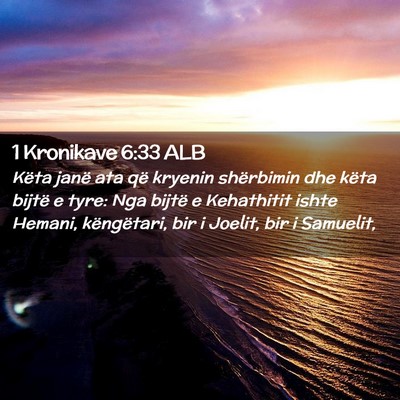 Picture 02 - 1 Kronikave 6:33 ALB - Këta janë ata që kryenin shërbimin dhe këta - Bible Verse Picture